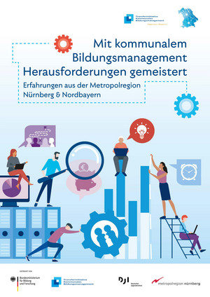 Cover: Mit kommunalem Bildungsmanagement Herausforderungen gemeistert – Erfahrungen aus der Metropolregion Nürnberg & Nordbayern